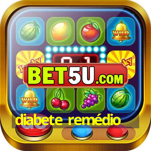 diabete remédio